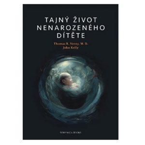 Pravda.Je Tajný život nenarozeného dítěte - Dr. Thomas Verny, John Kelly