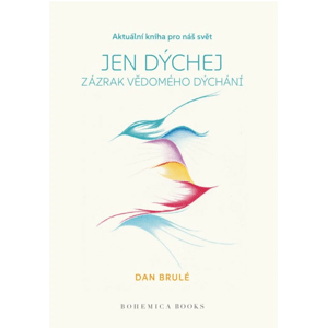 Pravda.Je Jen dýchej: Zázrak vědomého dýchání - Dan Brulé