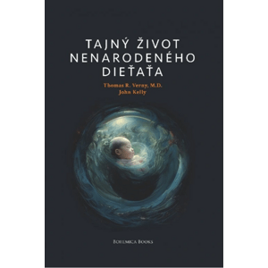 Pravda.Je Tajný život nenarodeného dieťaťa - Dr. Thomas Verny, John Kelly